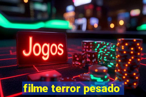 filme terror pesado